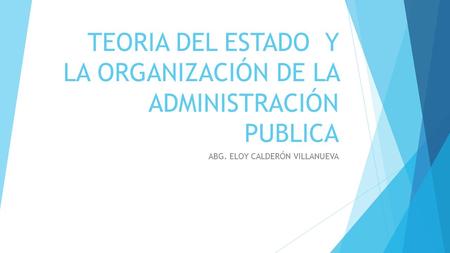 TEORIA DEL ESTADO Y LA ORGANIZACIÓN DE LA ADMINISTRACIÓN PUBLICA