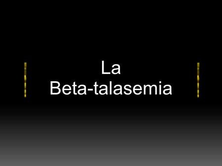 La Beta-talasemia.