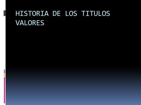 HISTORIA DE LOS TITULOS VALORES