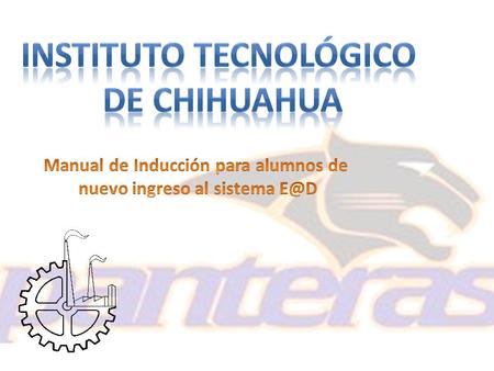 Introducción Si te encuentras leyendo este manual, posiblemente eres alumno del Instituto Tecnológico de Chihuahua, por lo que se te da una cordial bienvenida,