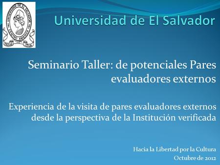 Seminario Taller: de potenciales Pares evaluadores externos Experiencia de la visita de pares evaluadores externos desde la perspectiva de la Institución.