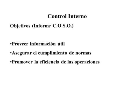Control Interno Objetivos (Informe C.O.S.O.) Proveer información útil