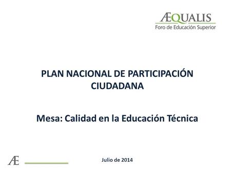 PLAN NACIONAL DE PARTICIPACIÓN CIUDADANA Mesa: Calidad en la Educación Técnica Julio de 2014.