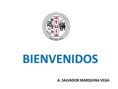 BIENVENIDOS A. SALVADOR MARQUINA VEGA.