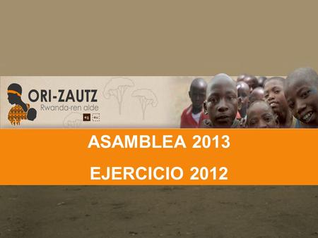 ASAMBLEA 2013 EJERCICIO 2012. COMPROMISOS PERMANENTE Atención Huérfanos Ayuda a enfermos de sida Atención al C.A.R.A. (Centro de Animación Rural Artesanal)