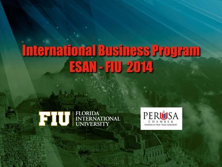 International Business Program ESAN - FIU 2014. Historia Camara de Comercio Peruana Americana de la Florida – PERUSA Historia Camara de Comercio Peruana.