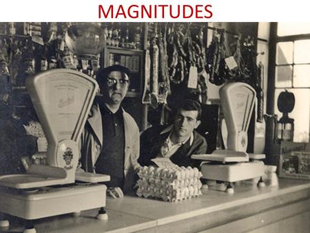 MAGNITUDES Identifica magnitudes que se usan en una tienda: masa, nº de huevos, capacidad, superficie, precio.