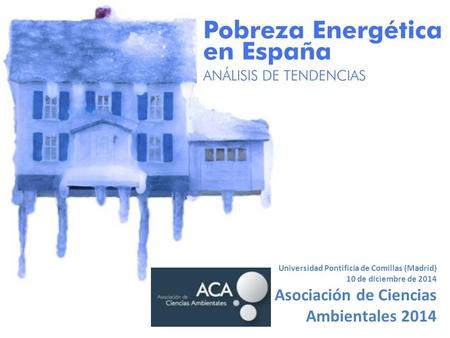 Universidad Pontificia de Comillas (Madrid) 10 de diciembre de 2014 Asociación de Ciencias Ambientales 2014.