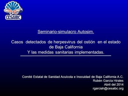 Seminario-simulacro Autosim. Casos detectados de herpesvirus del ostión en el estado de Baja California Y las medidas sanitarias implementadas. Comité.