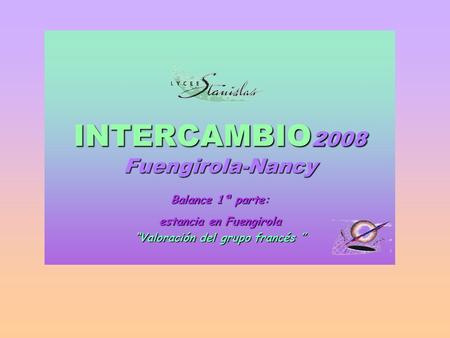 INTERCAMBIO2008 Fuengirola-Nancy Balance 1ª parte: estancia en Fuengirola “Valoración del grupo francés ”