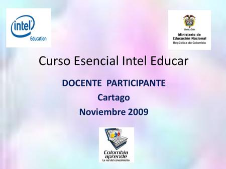 Curso Esencial Intel Educar DOCENTE PARTICIPANTE Cartago Noviembre 2009.