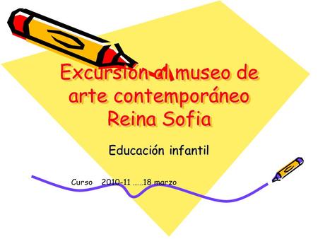 Excursión al museo de arte contemporáneo Reina Sofia Educación infantil Curso 2010-11 ……18 marzo.