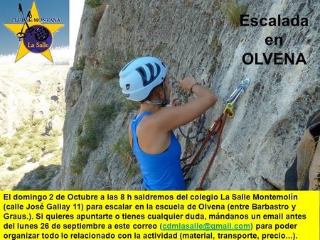 El domingo 2 de Octubre a las 8 h saldremos del colegio La Salle Montemolín (calle José Galiay 11) para escalar en la escuela de Olvena (entre Barbastro.