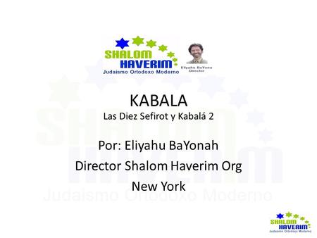 KABALA Por: Eliyahu BaYonah Director Shalom Haverim Org New York
