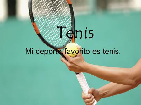 Mi deporte favorito es tenis.