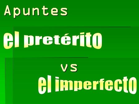Apuntes vs.. el PRETÉRITO el IMPERFECTO el PRETÉRITO el IMPERFECTO The preterite tells you about an action that started and ended at a specific time in.