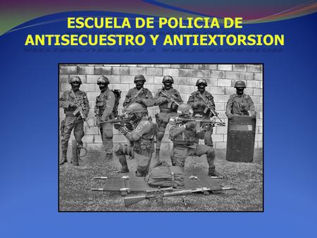 ESCUELA DE POLICIA DE ANTISECUESTRO Y ANTIEXTORSION