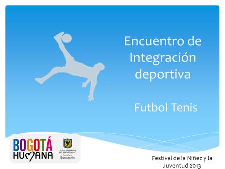 Encuentro de Integración deportiva Futbol Tenis Festival de la Niñez y la Juventud 2013.