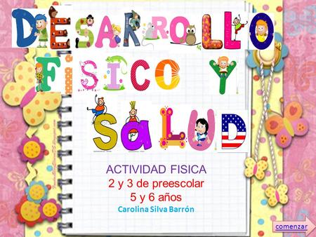 ACTIVIDAD FISICA 2 y 3 de preescolar 5 y 6 años Carolina Silva Barrón comenzar.