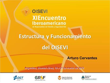 Argentina, Buenos Aires, 19 a 21 de marzo de 2012 Estructura y Funcionamiento del OISEVI Arturo Cervantes.