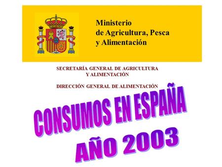 CONSUMOS EN ESPAÑA AÑO 2003 Ministerio de Agricultura, Pesca