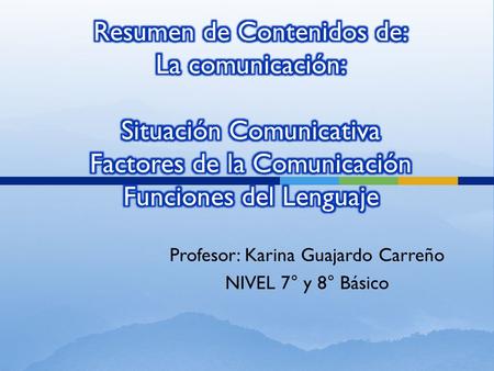 Profesor: Karina Guajardo Carreño NIVEL 7° y 8° Básico