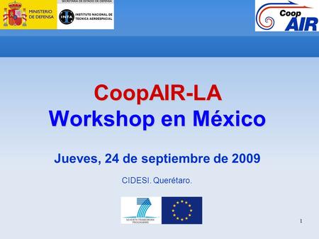 1 CoopAIR-LA Workshop en México Jueves, 24 de septiembre de 2009 CIDESI. Querétaro.