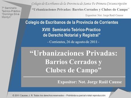 © 2011 Causse, J. R. Todos los derechos reservados – Prohibida su parcial o total reproducción Colegio de Escribanos de la Provincia de Santa Fe Primera.