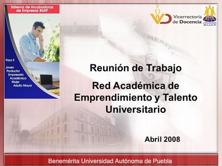 Reunión de Trabajo Red Académica de Emprendimiento y Talento Universitario Abril 2008.