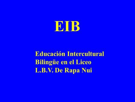 EIB Educación Intercultural Bilingüe en el Liceo L.B.V. De Rapa Nui.