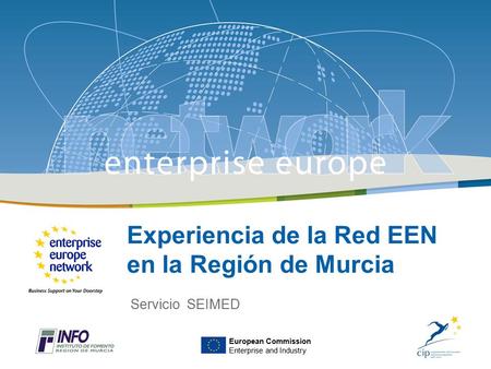 Modelo de Transferencia Transnacional de Tecnología en el Mediterraneo, 26 de abril 2012 Experiencia de la Red EEN en la Región de Murcia Servicio SEIMED.