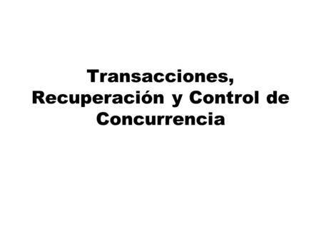 Transacciones, Recuperación y Control de Concurrencia