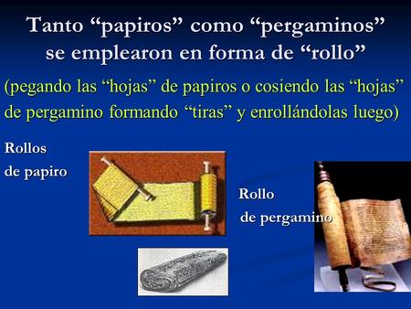 Tanto “papiros” como “pergaminos” se emplearon en forma de “rollo”