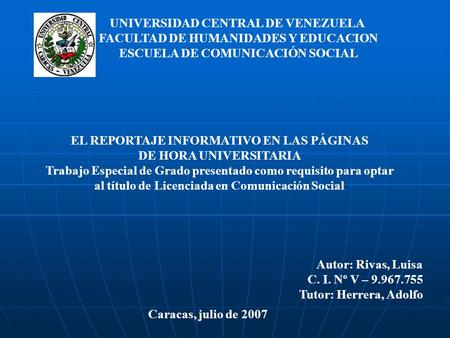 UNIVERSIDAD CENTRAL DE VENEZUELA FACULTAD DE HUMANIDADES Y EDUCACION ESCUELA DE COMUNICACIÓN SOCIAL EL REPORTAJE INFORMATIVO EN LAS PÁGINAS DE HORA UNIVERSITARIA.