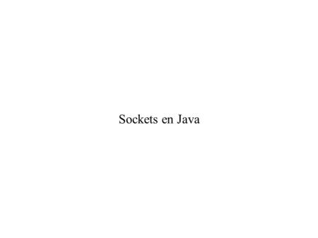 Sockets en Java. Sockets ● Para programar aplicaciones en red en Java se utilizan los Sockets. ● Un socket permite establecer y manejar una conexión entre.