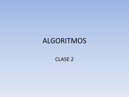 ALGORITMOS CLASE 2. OPERADORES ARITMÉTICOS OperadorOperaciónEjemploResultado ^Potencia3^29 *Multiplicación3*26 /División3/21.5 +Suma3+25 -Resta3-21 ModModulo.