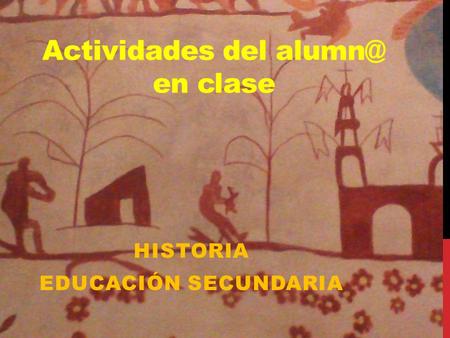 Actividades del en clase HISTORIA EDUCACIÓN SECUNDARIA.