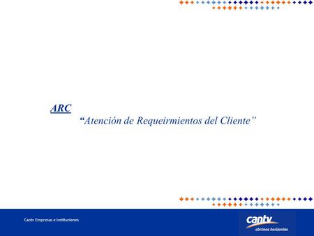 ARC “Atención de Requeirmientos del Cliente”.