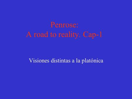 Penrose: A road to reality. Cap-1 Visiones distintas a la platónica.