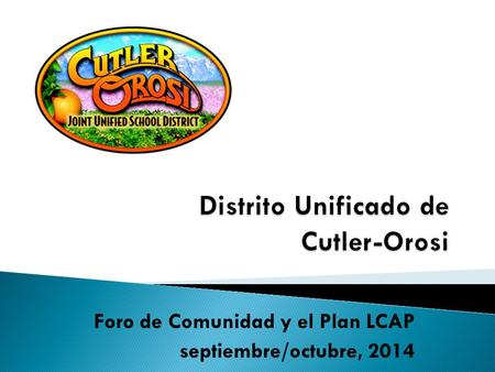 Foro de Comunidad y el Plan LCAP septiembre/octubre, 2014.