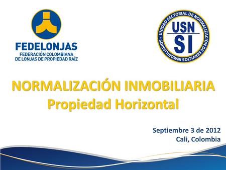 NORMALIZACIÓN INMOBILIARIA Septiembre 3 de 2012 Cali, Colombia Septiembre 3 de 2012 Cali, Colombia Propiedad Horizontal.