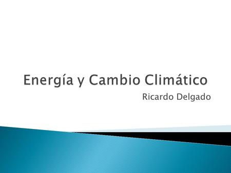 Ricardo Delgado. Generalidades Colombia y el CC Tomado de:  generation.org/resourcesView.jsp?boardID=climateChange&viewID=827.