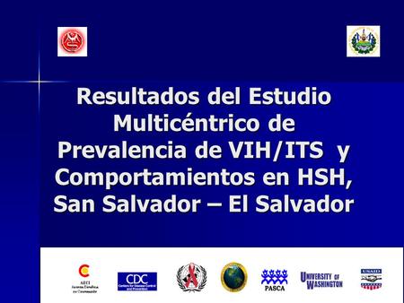 Resultados del Estudio Multicéntrico de Prevalencia de VIH/ITS y Comportamientos en HSH, San Salvador – El Salvador.