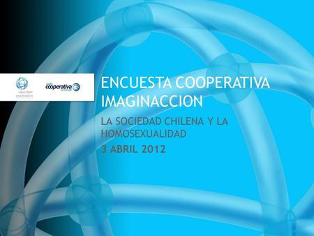 ENCUESTA COOPERATIVA IMAGINACCION LA SOCIEDAD CHILENA Y LA HOMOSEXUALIDAD 3 ABRIL 2012.