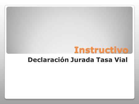 Instructivo Instructivo Declaración Jurada Tasa Vial.