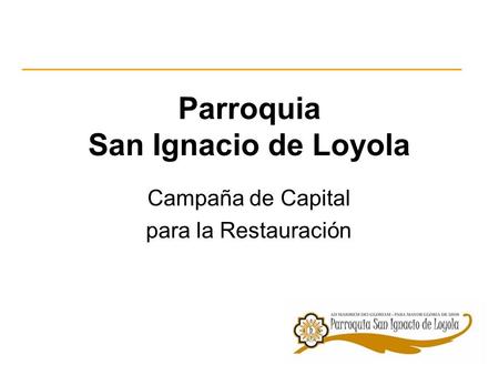 Parroquia San Ignacio de Loyola Campaña de Capital para la Restauración.