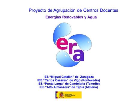 Proyecto de Agrupación de Centros Docentes IES “Miguel Catalán” de Zaragoza IES “Carlos Casares” de Vigo (Pontevedra) IES “Punta Larga” de Candelaria (Tenerife)