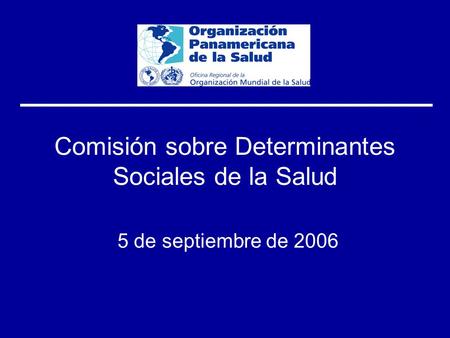 Comisión sobre Determinantes Sociales de la Salud 5 de septiembre de 2006.