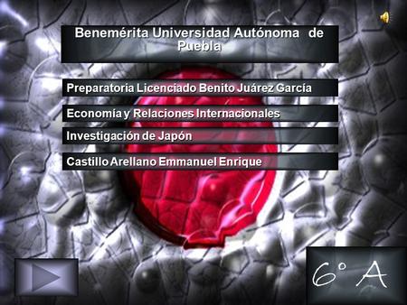 Benemérita Universidad Autónoma de Puebla Economía y Relaciones Internacionales Preparatoria Licenciado Benito Juárez García Investigación de Japón Castillo.