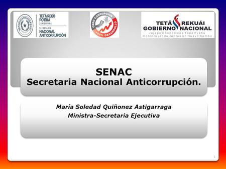 SENAC Secretaria Nacional Anticorrupción. María Soledad Quiñonez Astigarraga Ministra-Secretaria Ejecutiva 1.